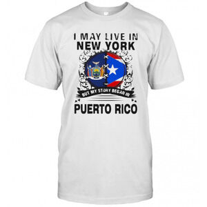 I May Live In New York But My Story Began In Puerto Rico Flag T-Shirt